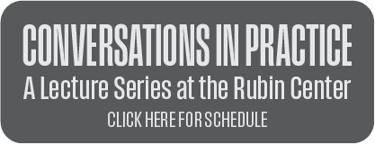 Conversations in Practice: a lunch series at the rubin center. Clock here for schedule